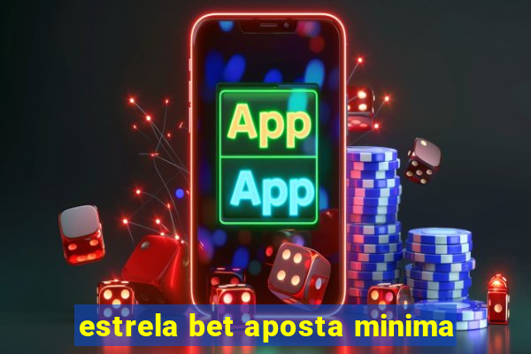 estrela bet aposta minima